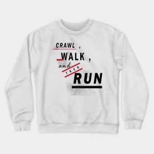 Crawl Walk Run Crewneck Sweatshirt